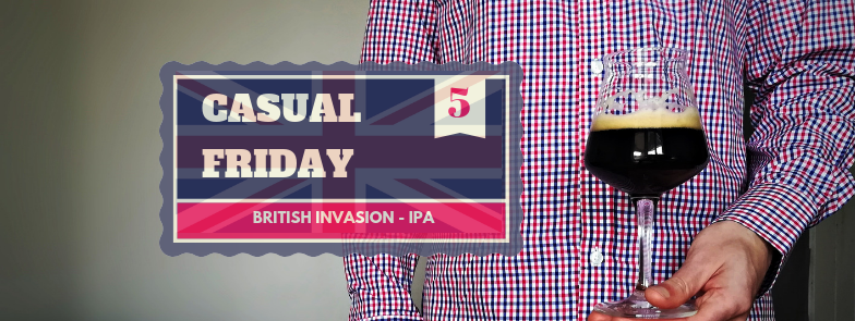 [Casual Friday] British Invasion – IPA